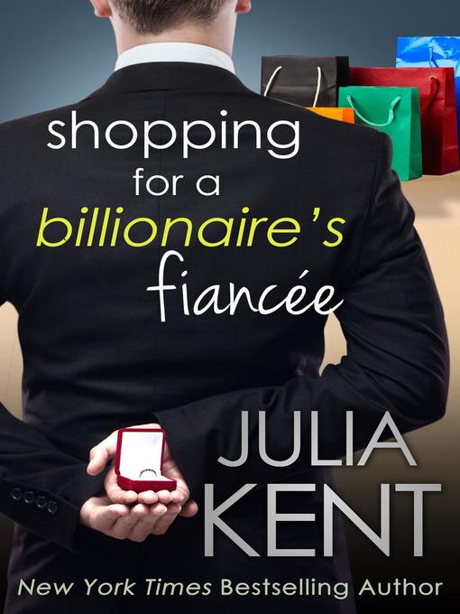 Title details for Shopping for a Billionaire's Fiancee by Julia Kent - Available
